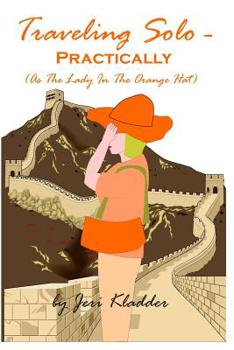 Paperback Traveling Solo - Practically: (As The Lady In The Orange Hat) Book