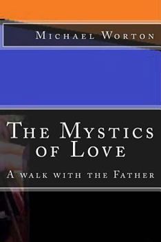 Paperback The Mystics of Love: A Walk with the Father Book