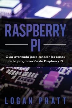 Paperback Raspberry Pi: Guía avanzada para conocer los reinos de la programación de Raspberry Pi [Spanish] Book