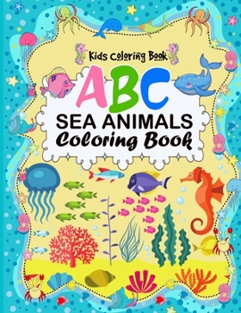 Paperback A B C Sea Animals Coloring Book: An Activity Book for Toddlers and Preschool Kids to Learn the English Alphabet Letters from A to Z with sea creatures [Large Print] Book