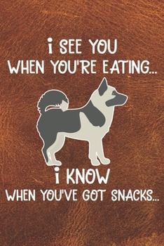 I See You When You're Eating I Know When You've Got Snacks Notebook Journal: 110 Blank Lined Papers - 6x9 Personalized Customized Norwegian Elkhound ... Norwegian Elkhound Puppy Owners and Lovers