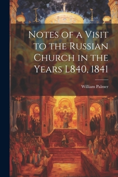 Paperback Notes of a Visit to the Russian Church in the Years L840, 1841 Book