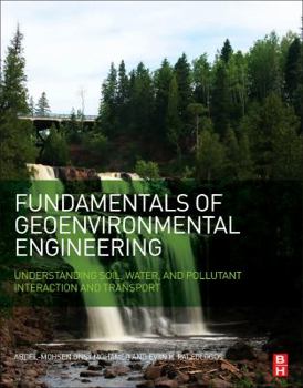 Paperback Fundamentals of Geoenvironmental Engineering: Understanding Soil, Water, and Pollutant Interaction and Transport Book