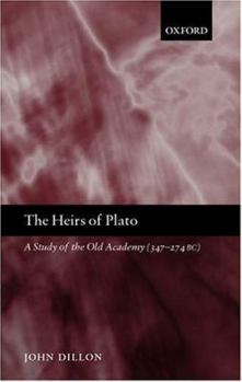 Hardcover The Heirs of Plato: A Study of the Old Academy (347-274 BC) Book