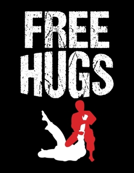 Free Hugs: Funny Brazilian Jiu-Jitsu Pun Blank Sketchbook to Draw and Paint (110 Empty Pages, 8.5" x 11")