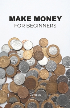 Paperback Make money for beginners: Simple Steps to Earn More, Spend Smarter, and Feel Financially Secure Book