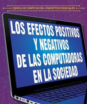 Library Binding Efectos Positivos Y Negativos de Las Computadoras En La Sociedad (the Positive and Negative Impacts of Computers in Society) [Spanish] Book