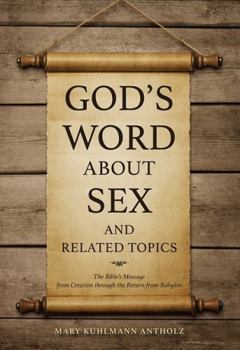 Paperback God's Word about Sex and Related Topics: The Bible's Message from Creation Through the Return from Babylon Book