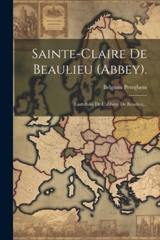 Paperback Sainte-claire De Beaulieu (abbey).: Cartulaire De L'abbaye De Beaulieu... [Dutch] Book