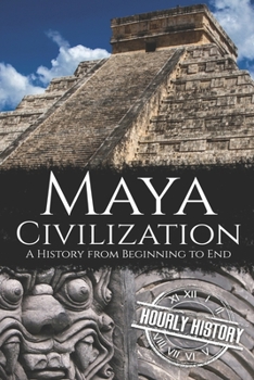 Paperback Maya Civilization: A History from Beginning to End Book