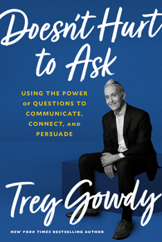 Hardcover Doesn't Hurt to Ask: Using the Power of Questions to Communicate, Connect, and Persuade Book