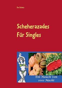 Paperback Scheherazades Rezepte für Singles: Ein Hauch von 1001 Nacht [German] Book