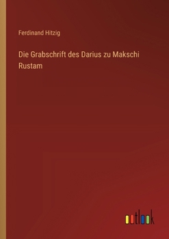 Die Grabschrift des Darius zu Makschi Rustam (German Edition)