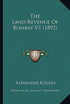 Paperback The Land Revenue Of Bombay V1 (1892) Book