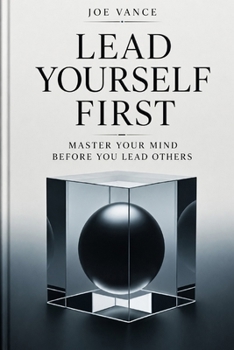 Paperback Lead Yourself First: Master Your Mind Before You Lead Others Book