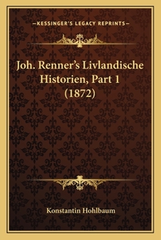 Paperback Joh. Renner's Livlandische Historien, Part 1 (1872) [German] Book