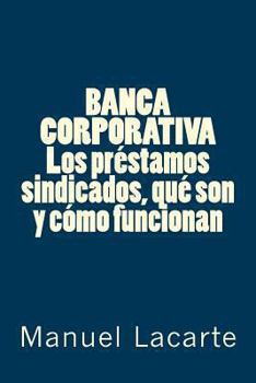 Paperback BANCA CORPORATIVA. Los préstamos sindicados, qué son y cómo funcionan [Spanish] Book