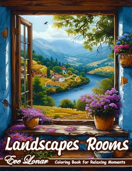 Landscapes Rooms - Coloring Book for Relaxing Moments: Serene Nature and Peaceful Scenes for Adults. Relaxation and Mindfulness