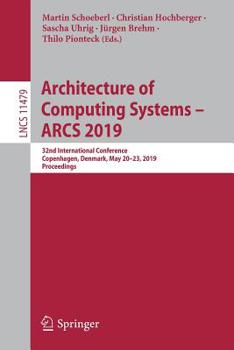Paperback Architecture of Computing Systems - Arcs 2019: 32nd International Conference, Copenhagen, Denmark, May 20-23, 2019, Proceedings Book