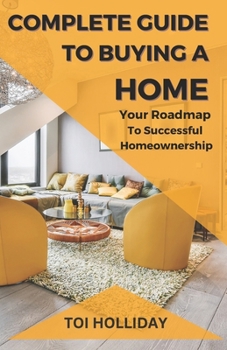 Paperback Complete Guide to Buying a Home: Your Roadmap to Successful Homeownership Book