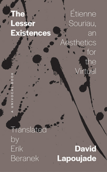 Paperback The Lesser Existences: Étienne Souriau, an Aesthetics for the Virtual Book