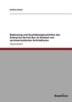 Paperback Bedeutung und Qualitätseigenschaften des Enterprise Service Bus im Kontext von serviceorientierten Architekturen [German] Book