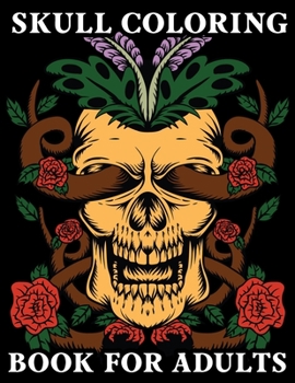 Skull Coloring Book For Adults: Sugar Skulls Stress Relieving Skull Designs for Adults Relaxation