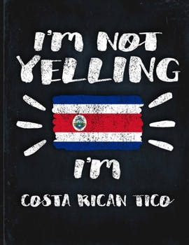 I'm Not Yelling I'm Costa Rican Tico: Funny Sarcastic Personalized Gift for Coworker Friend from Costa Rica  Planner Daily Weekly Monthly Undated Calendar Organizer Journal