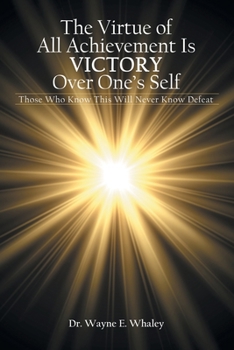 The Virtue of All Achievement Is Victory over One?s Self: Those Who Know This Will Never Know Defeat