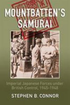 Paperback Mountbatten's Samurai: Imperial Japanese Army and Navy Forces under British Control in Southeast Asia, 1945-1948 Book