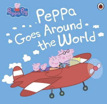 Paperback Peppa Pig: Peppa Goes Around the World Book