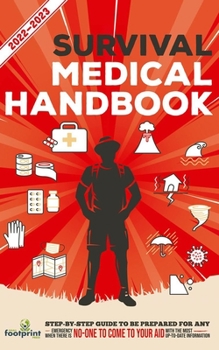 Paperback Survival Medical Handbook 2022-2023: Step-By-Step Guide to be Prepared for Any Emergency When Help is NOT On The Way With the Most Up To Date Informat Book