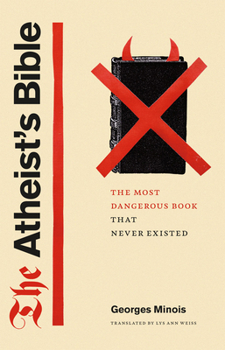 Hardcover The Atheist's Bible: The Most Dangerous Book That Never Existed Book