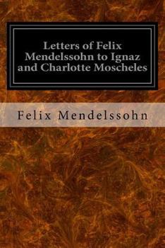 Paperback Letters of Felix Mendelssohn to Ignaz and Charlotte Moscheles Book