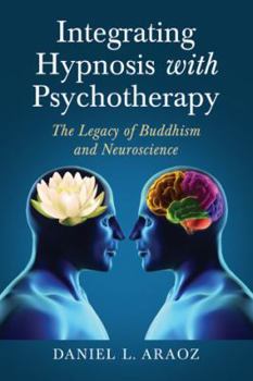 Paperback Integrating Hypnosis with Psychotherapy: The Legacy of Buddhism and Neuroscience Book