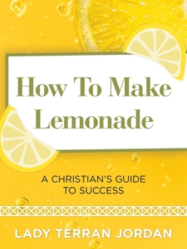 Paperback How to Make Lemonade: A Christian's Guide to Success Book