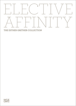 Hardcover Elective Affinity: The Esther Grether Collection Book