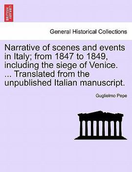 Paperback Narrative of Scenes and Events in Italy; From 1847 to 1849, Including the Siege of Venice. ... Translated from the Unpublished Italian Manuscript.Vol. Book