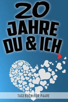 20 Jahre Du und Ich - Tagebuch für Paare: Schönes Geschenk für Paare - 108 Seiten zum Ausfüllen und Eintragen von Erinnerungen an schöne Momente. Mehr ... Partnerschaft - Mehr Ehe (German Edition)