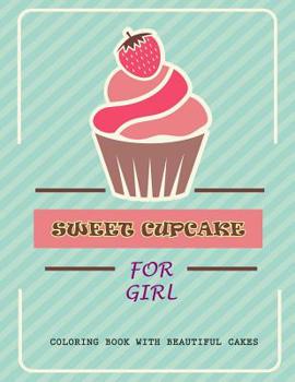 Paperback Sweet Cupcake For Girl: Coloring Book with Beautiful Cakes, Cute Cupcakes, Ice Creams and Candy [Large Print] Book