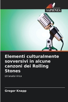 Paperback Elementi culturalmente sovversivi in alcune canzoni dei Rolling Stones [Italian] Book