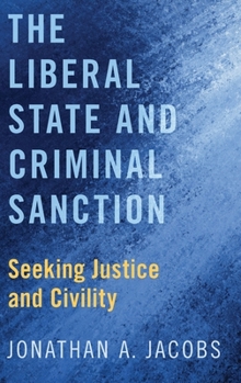 Hardcover Liberal State and Criminal Sanction: Seeking Justice and Civility Book