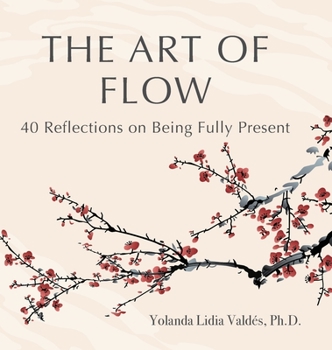 Hardcover The Art of Flow: 40 Reflections on Being Fully Present Book
