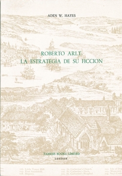 Paperback Roberto Arlt: La Estrategia de Su Ficción Book