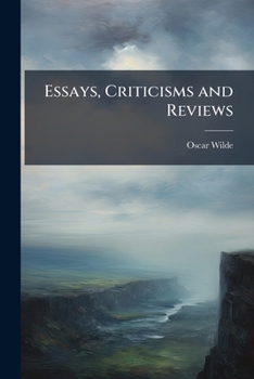 Essays, Criticisms, and Reviews (The Works of Oscar Wilde - Volume 12)