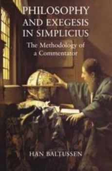 Hardcover Philosophy and Exegesis in Simplicius: The Methodology of a Commentator Book