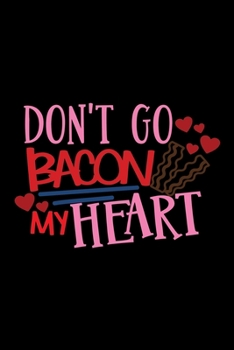 Paperback Don't go Bacon My Heart: Cute Notebook Lined Journal With Blank Pages and Lines to Write On Book