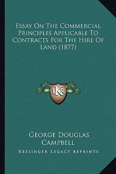 Paperback Essay On The Commercial Principles Applicable To Contracts For The Hire Of Land (1877) Book