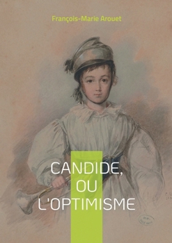 Paperback Candide, ou l'Optimisme: une odyssée satirique à travers les folies du monde et les illusions de la philosophie [French] Book