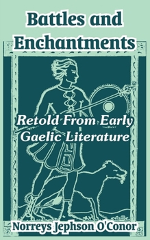 Paperback Battles and Enchantments: Retold From Early Gaelic Literature Book